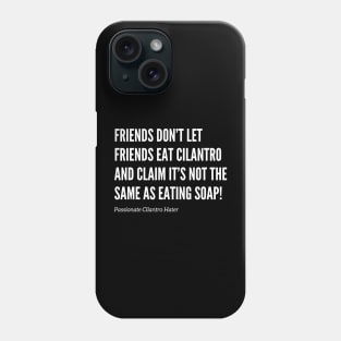 Friends Don’t Let Friends Eat Cilantro Phone Case