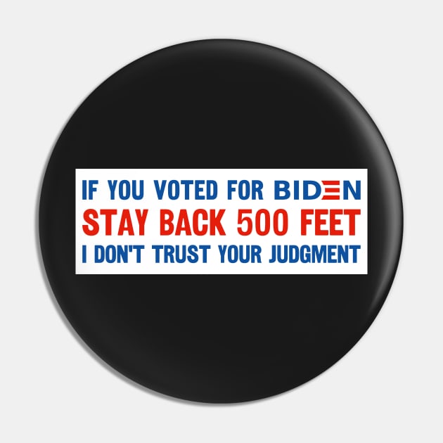 If You Voted For Biden Stay Back 500 Feet I Don't Trust Your Judgment, Funny Political Bumper sticker, Anti Biden Bumper Pin by yass-art