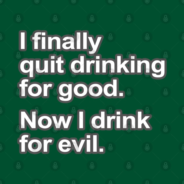 Funny Saying - I quit drinking by robotface