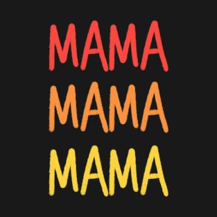 MAMA MAMA MAMA T-Shirt