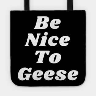 Be Nice To Geese Tote