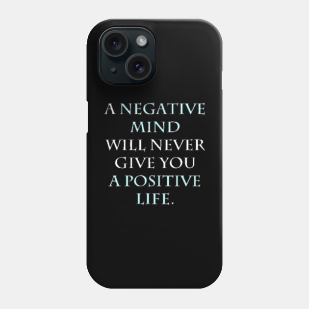 A NEGATIVE MIND WILL NEVER GIVE YOU A POSITIVE LIFE Phone Case by tzolotov