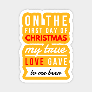 on the first day of CHRISTMAS my true love gave to me beer Magnet