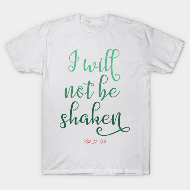 I Will Not Be Shaken Psalm 16 8 Bible Verse Psalms T Shirt Teepublic I Will Not Be Shaken Psalm 16 8 Bible Verse Psalms T Shirt Teepublic