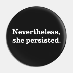 Nevertheless, She Persisted. (White on Black) Pin