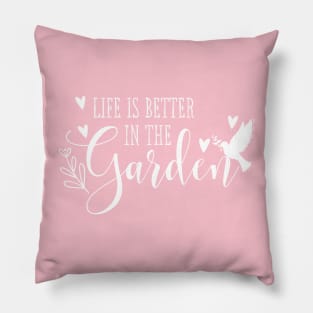 Life is Better in the Garden! Pillow