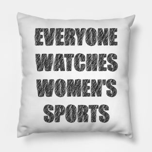 Everyone Watches Women's Sports Pillow