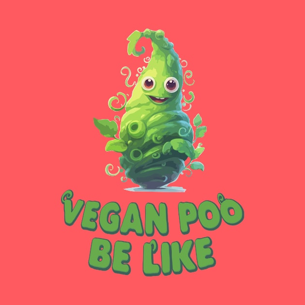 Just a Vegan Poo Be like by Dmytro