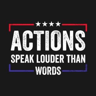 Actions speak louder than words T-Shirt