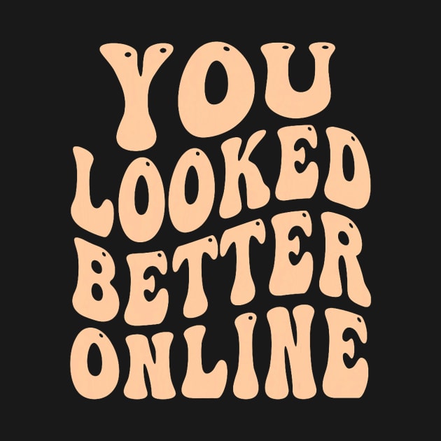 You Looked Better Online - Funny Online dating Dating apps by jadolomadolo