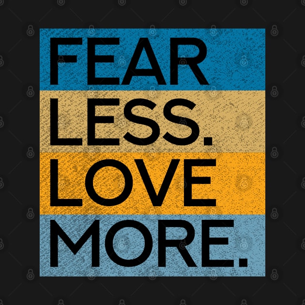 Fear Less Love More by Aanmah Shop