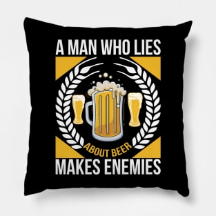 A man who lies about beer makes enemies T Shirt For Women Men Pillow