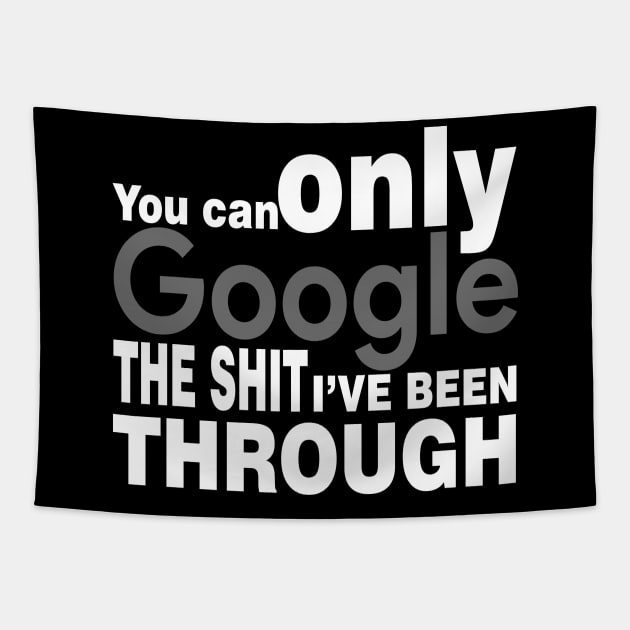 You Can Only Google the shit I've been through Tapestry by Mo_Lounge