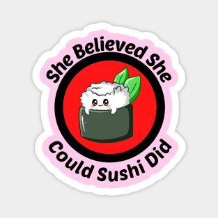 She Believed She Could Sushi Did - Sushi Pun Magnet