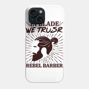 In Blade We Trusr Rebel Barber 48 Phone Case