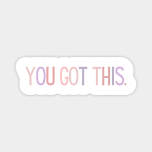 You Got This - Motivational and Inspiring Work Quotes Magnet