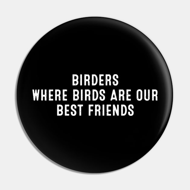 Birders Where Birds Are Our Best Friends Pin by trendynoize