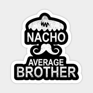 Nacho Average Brother Funny Gift Magnet