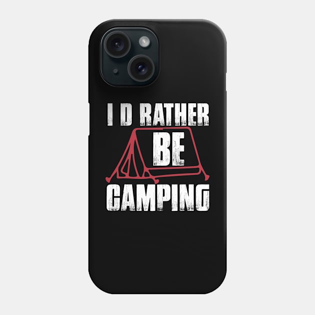 I d Rather Be Camping T Shirt For Women Men Phone Case by Xamgi