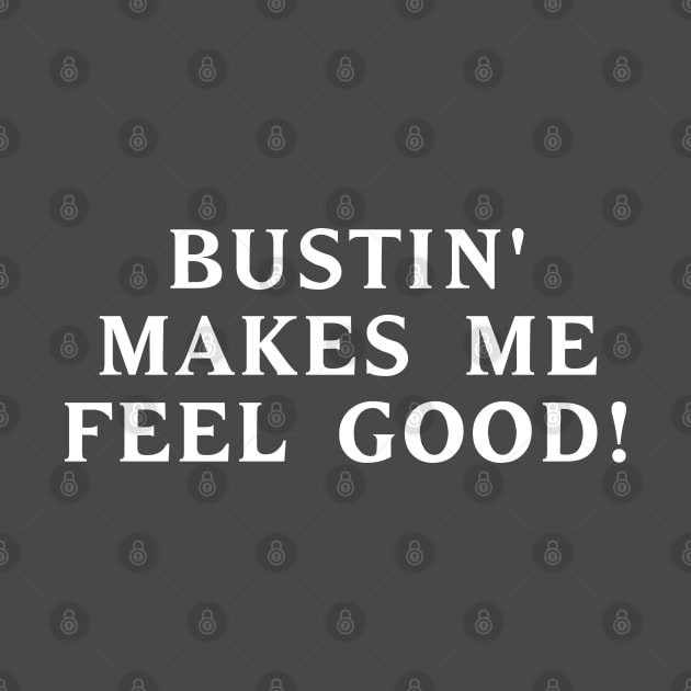 Bustin' makes me feel good! #2 by RickTurner