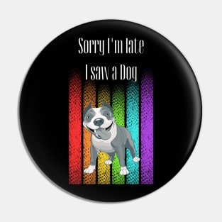 Sorry I'm late I saw a Dog ! Pin