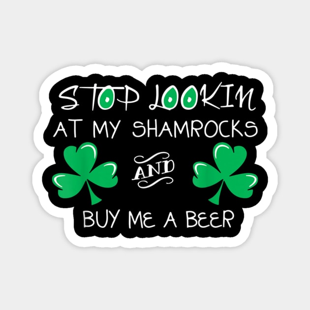 Stop Looking At My Shamrock And Buy Me A Beer Funny Drinker Magnet by PlumleelaurineArt