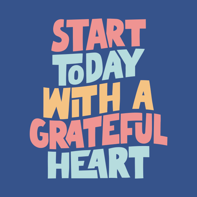 Start Today With a Grateful Heart by MotivatedType