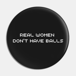 Real Women Don't Have Balls Pin