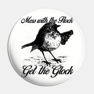 Mess with the Flock You Get the Glock Pin