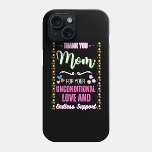 Thank you, Mom, for your unconditional love and endless support Phone Case