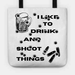 I Like To Drink and Shoot Things Tote
