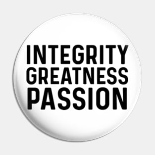 Integrity greatness passion Pin