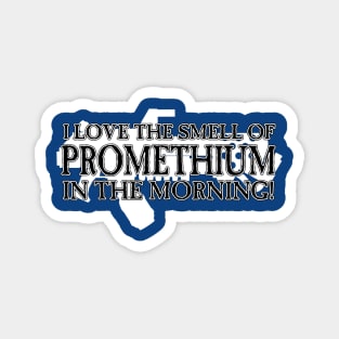 I Love the Smell of Promethium in the Morning! Magnet