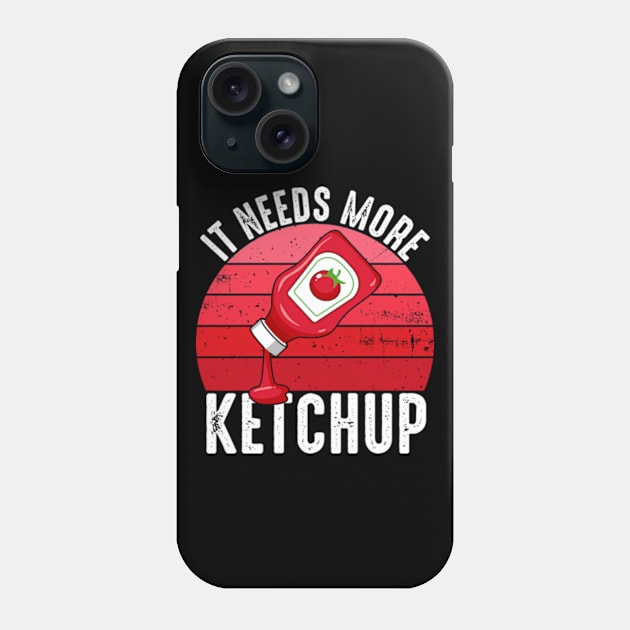 It Needs More Ketchup Funny Catsup Condiment Lovers Phone Case by Atelier Djeka