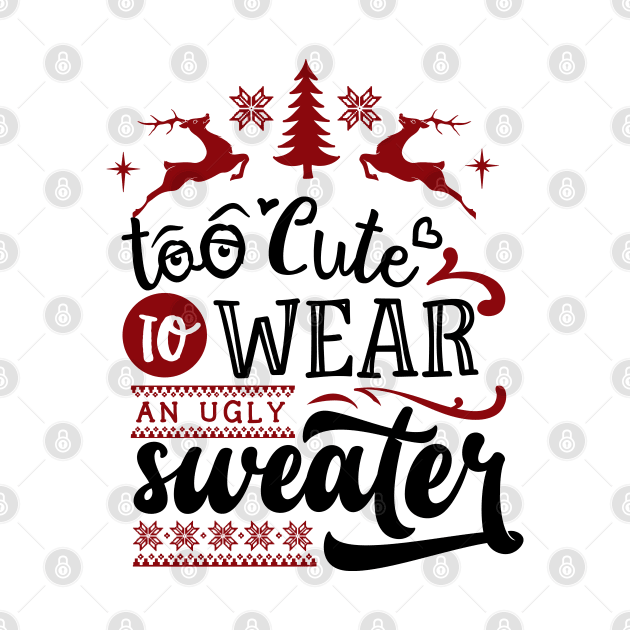 Too cute to wear an ugly sweater by holidaystore