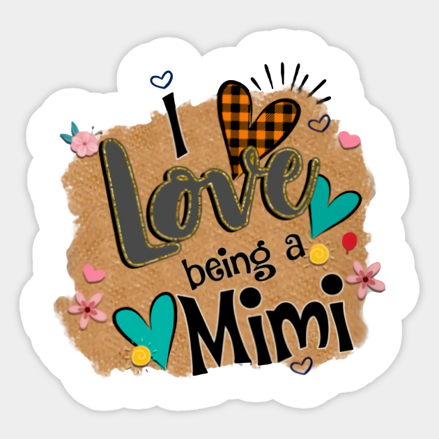 Mimi I Love Being - Sticker | TeePublic