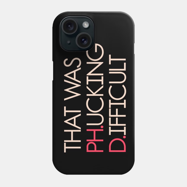 PhD T Shirt Doctorate Graduation Gifts Phone Case by McNutt