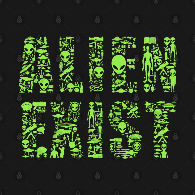 Alien Exist Aliens Space by ShirtyLife