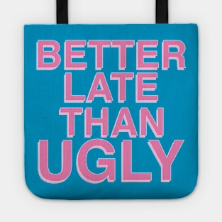 Better Late Than Ugly Tote