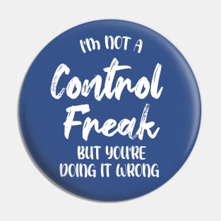 I'm Not A Control Freak But You're Doing It Wrong Pin