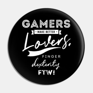 Gamers make better lovers finger dexterity FTW Pin