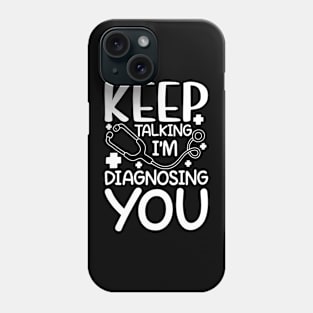 Keep Talking I'm Diagnosing You Phone Case