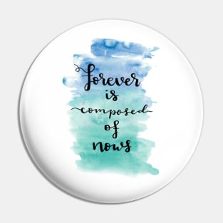 Forever is composed of nows Pin