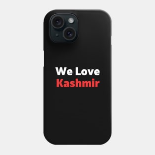 We Love Kashmir - Pakistan Stands With Kashmir For Freedom Phone Case