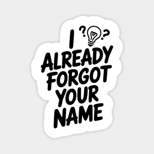 I Already Forgot Your Name Magnet