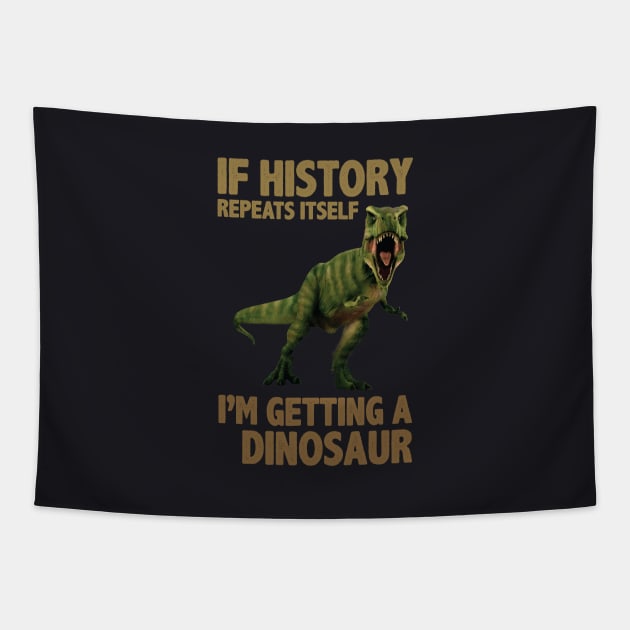 If History Repeats Itself I'm Getting A Dinosaur Tapestry by storyofluke