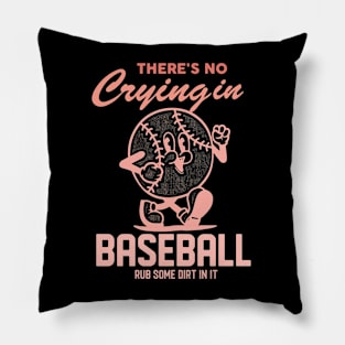 There's No Crying In Baseball Rub Some Dirt In It Pillow