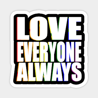 Love Everyone Always Magnet