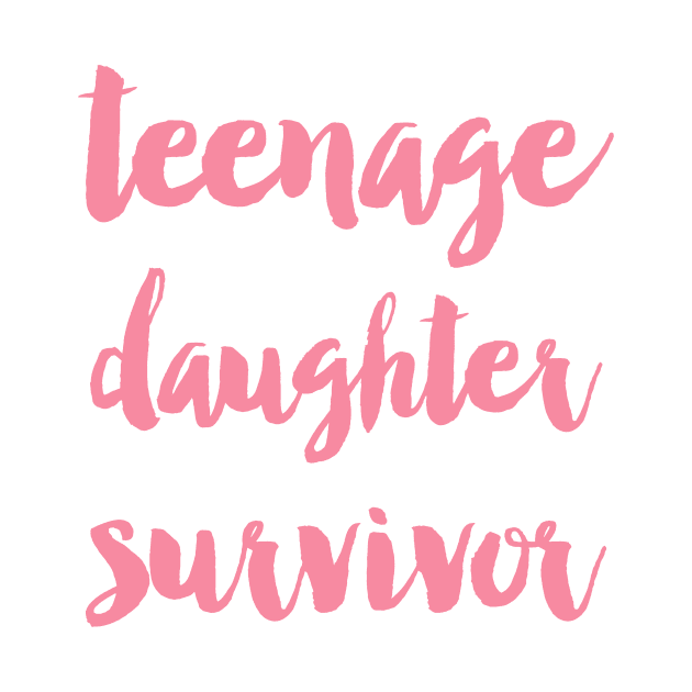 Teenage daughter survivor by allysonjohnson