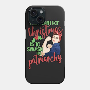 All I want for Christmas is to smash the Patriarchy Phone Case